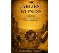 The Earliest Witness: The Sacred Name in Scripture, History, and Restoration