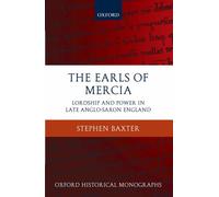 The Earls of Mercia: Lordship and Power in Late Anglo-Saxon England by Stephen B