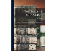 The Earls of Middleton: Lords of Clermont and of Fettercairn, and the Middleton Family