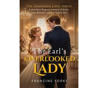 The Earl's Overlooked Lady: A slow-burn Regency romance of desire, quiet devotion, and love finally seen (The Unspoken Love Series)