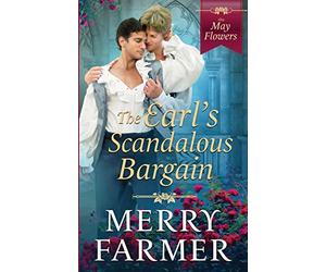 The Earl's Scandalous Bargain: 4 (The May Flowers)