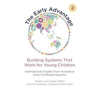 The Early Advantage 2-Building Systems That Work for Young Children: International Insights from Innovative Early Childhood Systems