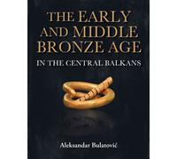 The Early and Middle Bronze Age in the Central Balkans
