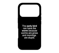 The Early Bird Can Have The Worm Funny Late Morning Riser Case for iPhone 17 Pro