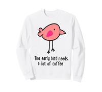The Early Bird needs a lot of Coffee Sweatshirt