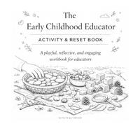 The Early Childhood Educator: Activity & Reset Book: A playful, reflective, and engaging workbook for educators