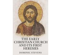 The Early Christian Church and Its First Heresies