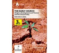 The Early Church: (Origins, Development and Themes) and the Church Today for CCEA A Level