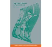 The Early Clarinet: A Practical Guide (Cambridge Handbooks to the Historical Performance of Music)