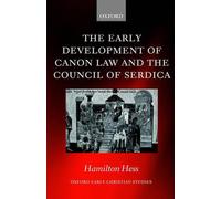 The Early Development of Canon Law and the Council of Serdica by Hamilton Hess (