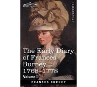 The Early Diary of Frances Burney, 1768-1778, Volume I: With a Selection from Her Correspondence and from the Journals of Her Sisters Susan and Charlotte Burney