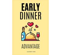 The Early Dinner Advantage: Shift your dinner 60-120 minutes earlier in 14 days, reclaim calm weeknights, improve sleep and energy, and support metabolic health