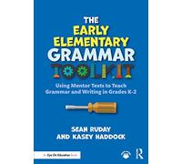 The Early Elementary Grammar Toolkit: Using Mentor Texts to Teach Grammar and Writing in Grades K-2