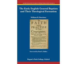 The Early English General Baptists and Their Theological Formation (Centre for Baptist Studies in Oxford)
