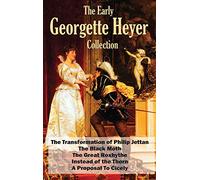 The Early Georgette Heyer Collection: The Transformation of Philip Jettan, The Black Moth, The Great Roxhythe, Instead of the Thorn, and A Proposal To Cicely