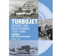The Early History and Development of the Turbojet: Volume 1 - Great Britain and Germany