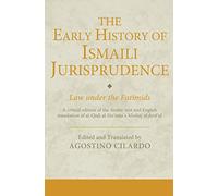 The Early History of Ismaili Jurisprudence: Law under the Fatimids (Ismaili Texts and Translations)