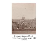 The Early History of Shelf: A West Yorkshire Village before 1700