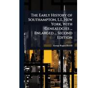 The Early History of Southampton, L.I., New York, With Genealogies ... Enlarged ... Second Edition