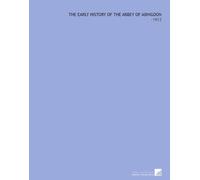 The Early History of the Abbey of Abingdon: -1913