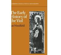 The Early History of the Viol: Cambridge Musical Texts and Monographs
