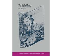 The Early Horn: A Practical Guide (Cambridge Handbooks to the Historical Performance of Music)