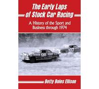 The Early Laps of Stock Car Racing: A History of the Sport and Business Through 1974