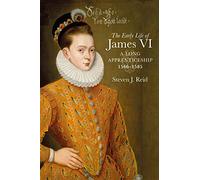 The Early Life of James VI: A Long Apprenticeship, 1566-1585