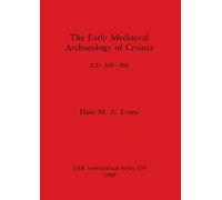 The Early Mediaeval Archaeology of Croatia, AD 600-900