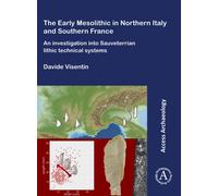 The Early Mesolithic in Northern Italy and Southern France : An Investigation into Sauveterrian Lithic Technical Systems