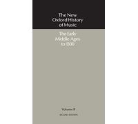 The Early Middle Ages to 1300: Volume II: The Early Middle Ages to 1300 (The New Oxford History of Music)