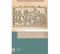 The Early Modern Production of Missionary Books on Indigenous Languages in New Spain and Peru (Languages and Culture in History)