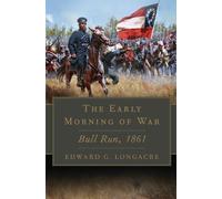 The Early Morning of War: Bull Run, 1861: 46 (Campaigns and Commanders Series)