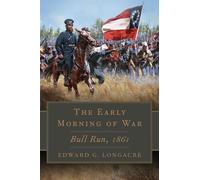 The Early Morning of War: Bull Run, 1861: 46 (Campaigns and Commanders Series)