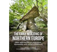The early Neolithic of Northern Europe: New approaches to migration, movement and social connection