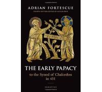 [ THE EARLY PAPACY: TO THE SYNOD OF CHALCEDON IN 451 ] by Fortescue, Adrian ( Author) May-2008 [ Paperback ]
