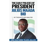 THE EARLY POLICIES OF PRESIDENT JULIUS MAADA BIO: My Thoughts and Analysis