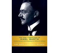 The Early Preaching of Karl Barth: Fourteen Sermons with Commentary by William H. Willimon