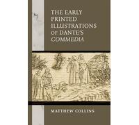 The Early Printed Illustrations of Dante’s "Commedia" (William and Katherine Devers Series in Dante and Medieval Italian Literature)