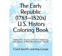 The Early Republic (1783-1820s) | U.S. History Coloring Book: Interactive coloring activities exploring the growth of the new American nation (Coach Jarrell's U.S. History Coloring Book Series)