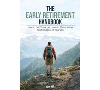 The Early Retirement Handbook: How to Get There and How to Thrive in the Next Chapter of Your Life