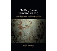 The Early Roman Expansion into Italy: Elite Negotiation and Family Agendas