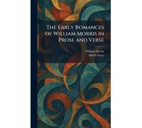 The Early Romances of William Morris in Prose and Verse