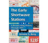 The Early Shortwave Stations: A Broadcasting History Through 1945