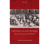 The Early Stuart Masque: Dance, Costume, and Music