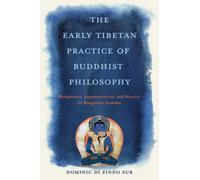 The Early Tibetan Practice of Buddhist Philosophy : Metaphysics, Argumentation, and Identity in Rongzom's Dzokchen