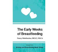 The Early Weeks of Breastfeeding: Excerpt from Working and Breastfeeding Made Simple: Volume 2 (Working and Breastfeeding Made Simple Mini's)