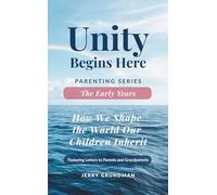 The Early Years: How We Shape the World Our Children Inherit (Unity Begins Here: Parenting Series)