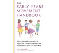 The Early Years Movement Handbook: A Principles-Based Approach to Supporting Young Children’s Physical Development, Health and Wellbeing