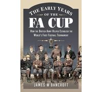 The Early Years of the FA Cup: How the British Army Helped Establish the World's First Football Tournament